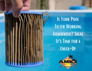 Is Your Pool Filter Working Efficiently? Signs It’s Time for a Check-Up