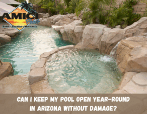 Can I Keep My Pool Open Year-Round in Arizona Without Damage?