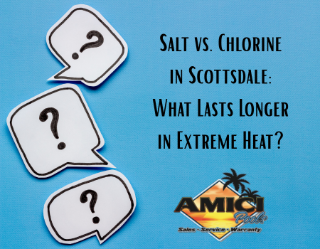 Salt vs. Chlorine in Scottsdale: What Lasts Longer in Extreme Heat?