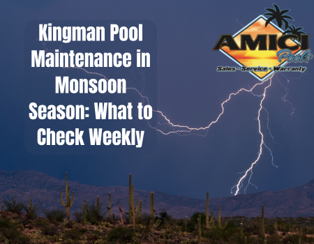 Kingman Pool Maintenance in Monsoon Season: What to Check Weekly
