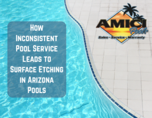 How Inconsistent Pool Service Leads to Surface Etching in Arizona Pools