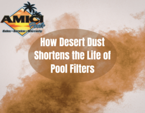 How Desert Dust Shortens the Life of Pool Filters