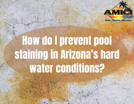 How do I prevent pool staining in Arizona’s hard water conditions?