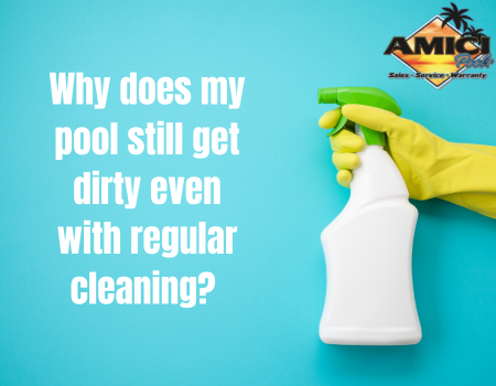 Why does my pool still get dirty even with regular cleaning?