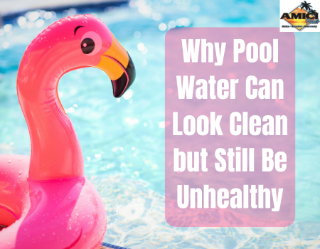 Why Pool Water Can Look Clean but Still Be Unhealthy