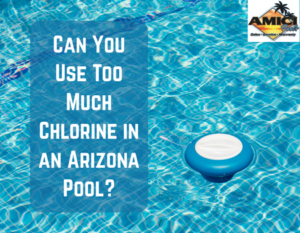 Can You Use Too Much Chlorine in an Arizona Pool?